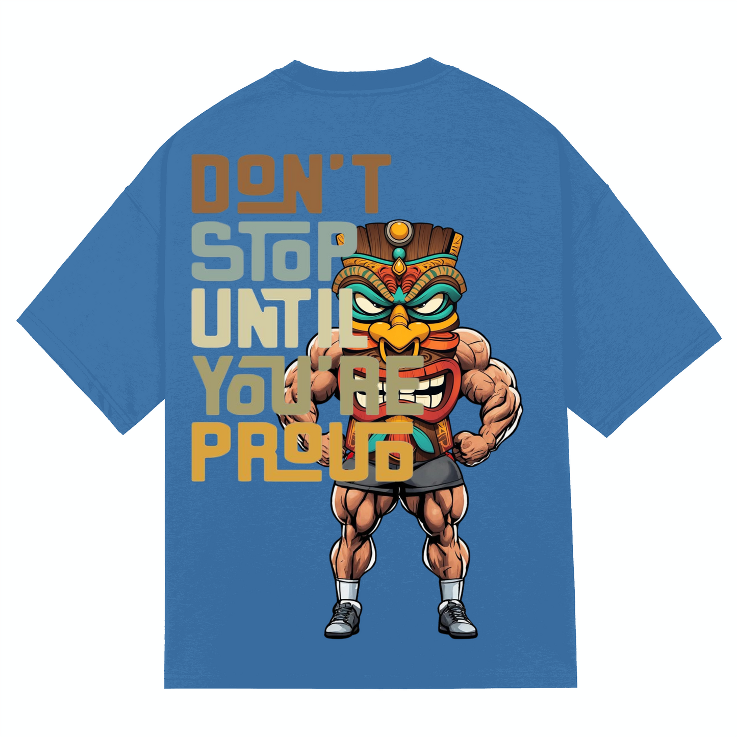 DONT STOP UNTIL YOU'RE PROUD - T-shirt