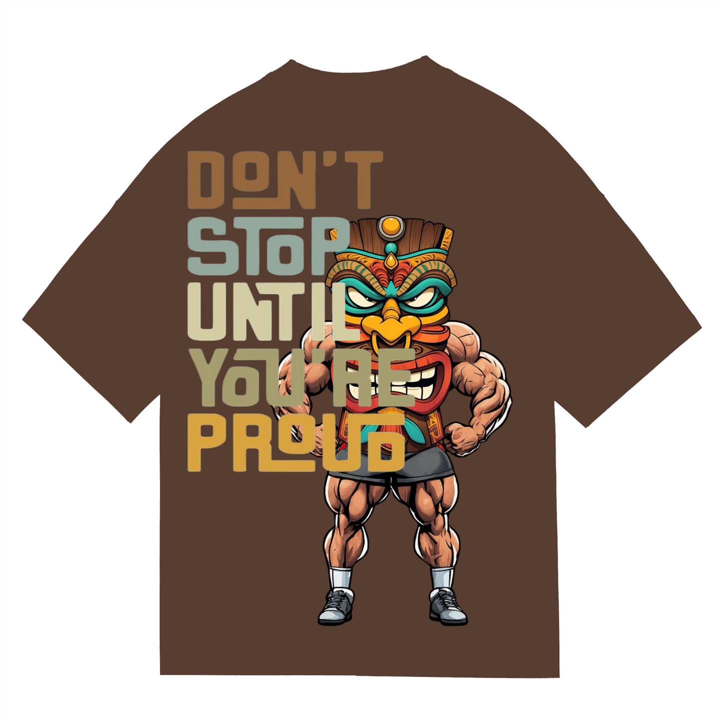 DONT STOP UNTIL YOU'RE PROUD - T-shirt